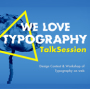 We Love Typography TalkSession：Webタイポグラフィの《イマココ！》